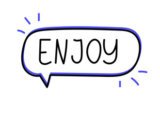 Enjoy inscription. Handwritten lettering banner. Black vector text in speech bubble. Simple outline marker style. Imitation of conversation