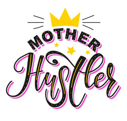 Mother hustler vector stock illustration, colored calligraphy with crown isolated on white background. Multicolored lettering for posters, photo overlays, card, t shirt print and social media. 
