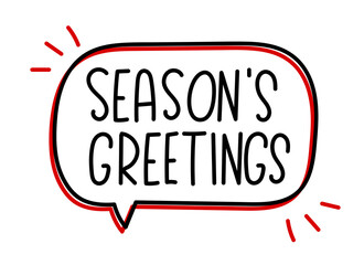 Season's greetings inscription. Handwritten lettering banner. Black vector text in speech bubble. Simple outline marker style. Imitation of conversation