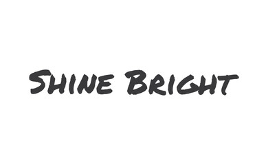 Shine bright quote lettering. Calligraphy inspiration graphic design typography element. Cute hand written vector sign letters.