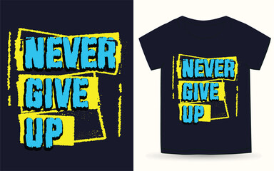 Never give up typography for t shirt