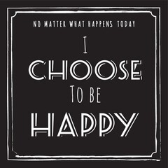 i choose to be happy quote