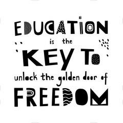 Inspirational motivational quote. Education is the key to unlock the golden door of freedom. Vector isolated illustration. Black text over white background.