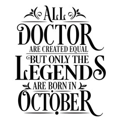 All Doctor are equal but legends are born in Ocetober : Birthday Vector