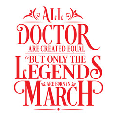 All Doctor are equal but legends are born in March : Birthday Vector