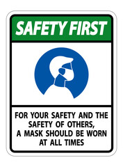 Safety First For Your Safety And Others Mask At All Times Sign on white background