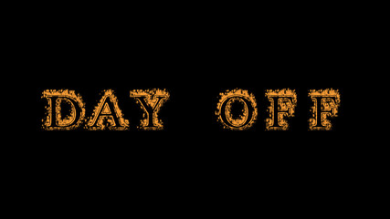 day off fire text effect black background. animated text effect with high visual impact. letter and text effect. Alpha Matte. 