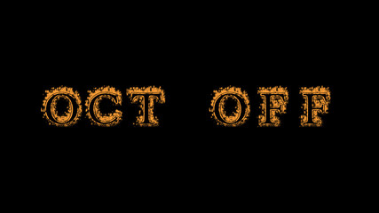 Fototapeta na wymiar oct off fire text effect black background. animated text effect with high visual impact. letter and text effect. Alpha Matte. 