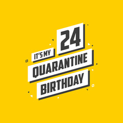 It's my 24 Quarantine birthday, 24 years birthday design. 24th birthday celebration on quarantine.