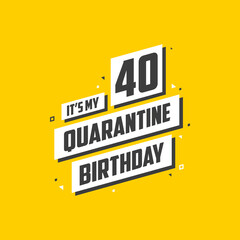 Obraz premium It's my 40 Quarantine birthday, 40 years birthday design. 40th birthday celebration on quarantine.