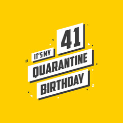 It's my 41 Quarantine birthday, 41 years birthday design. 41st birthday celebration on quarantine.