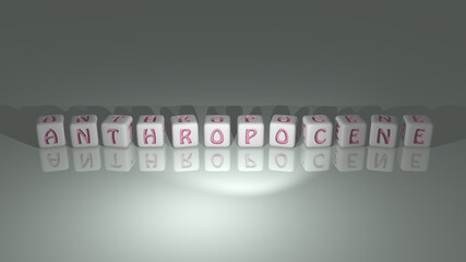 alphabetic ANTHROPOCENE arranged by cubic letters on a mirror floor, concept meaning and presentation in 3D perspective
