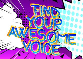 Find Your Awesome Voice comic book style cartoon words on abstract comics background.