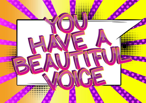 You Have A Beautiful Voice comic book style cartoon words on abstract comics background.