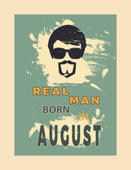 Real Man Born in August Typography background. Quotes, motivation, positive inspiration for poster, t shirt. Text Background