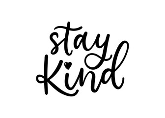 Stay kind inspirational quote isolated on white background. Motivational quote about kindness with lettering. Vector illustration.