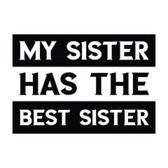 My sister has the best sister. Vector Quote