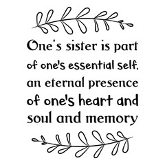 One's sister is part of one's essential self, an eternal presence of one's heart and soul and memory. Vector Quote