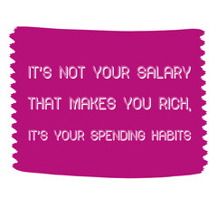  It’s not your salary that makes you rich, it’s your spending habits. Vector Quote