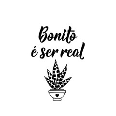 Beautiful is being real in Portuguese. Lettering. Ink illustration. Modern brush calligraphy.