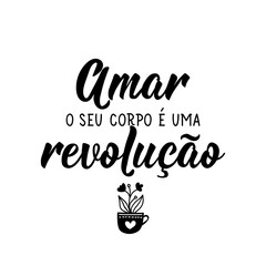 Loving your body is a revolution in Portuguese. Lettering. Ink illustration. Modern brush calligraphy.