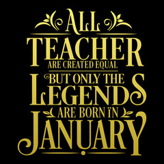 All Teacher are equal but legends are born in January: Birthday Vector
