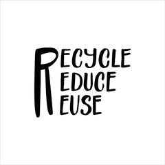 Lettering slogan RECYCLE REDUCE REUSE. Motivational quote for choosing eco friendly lifestyle.