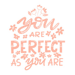 Handdrawn illustration with hand-lettering.You are perfect as you are