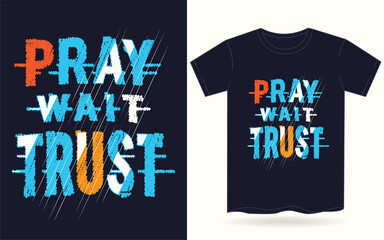 Pray wait trust typography for t shirt