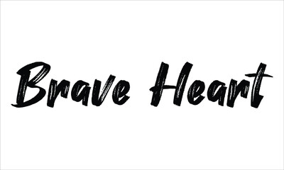 Brave Heart Hand drawn Typography Black text lettering and phrase isolated on the White background