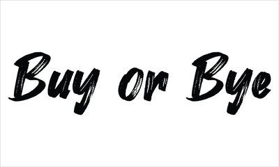 Buy or Bye Brush Hand drawn Typography Black text lettering and phrase isolated on the White background