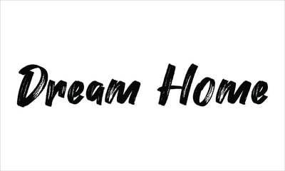 Dream Home Brush Hand drawn Typography Black text lettering and phrase isolated on the White background