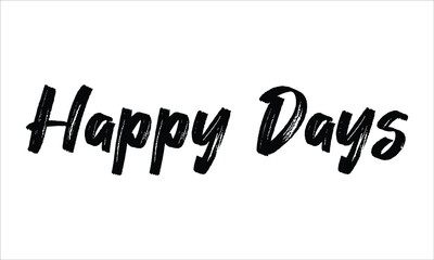 Happy Days Brush Hand drawn Typography Black text lettering and phrase isolated on the White background