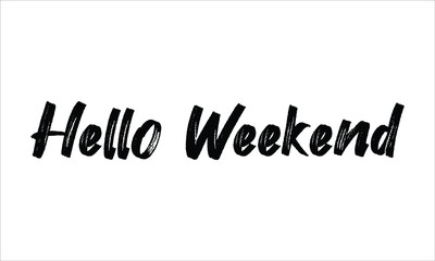 Hello Weekend Brush Hand drawn Typography Black text lettering and phrase isolated on the White background