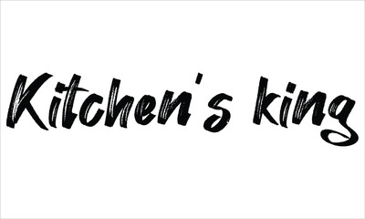 Kitchen’s king Brush Hand drawn Typography Black text lettering and phrase isolated on the White background