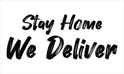Stay Home We Deliver Brush Hand drawn Typography Black text lettering and phrase isolated on the White background
