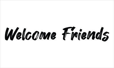 Welcome Friends Brush Hand drawn Typography Black text lettering and phrase isolated on the White background