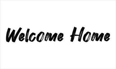 Welcome Home Brush Hand drawn Typography Black text lettering and phrase isolated on the White background