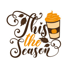This The Season -  Autumnal phrase with latte. Good for poster, textile print, banner, card print, and gift design. 