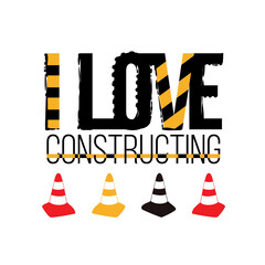 Vector composition: i love constructing inscription, yellow, red, black traffic cone. Baby boy t-shirt design. Road, building. Iisolated decoration for children's room, birthday invitations, website.