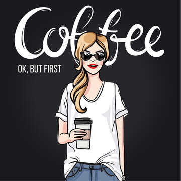 .Positive greeting card. Young attractive woman in a modern everyday unformal casual wear white t-shirt and boyfriend jeans. Ok, but first coffee hand lettering. Blondie model holding a cup of coffee.