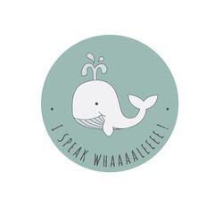 Cute happy whale colorful cartoon character. T shirt design with I Speak Whale lettering for kids or baby print.