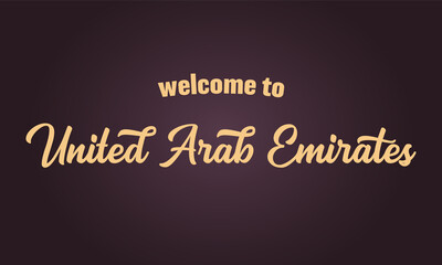 Hand sketched WELCOME TO UNITED ARAB EMIRATES quote as banner or logo in gold. Lettering for header, label, flyer, poster, print, card, advertising