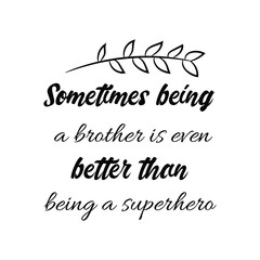 Sometimes being a brother is even better than being a superhero. Vector Quote