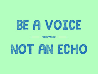 Be a voice not an echo quote. Grunge blue typography with cian green background.