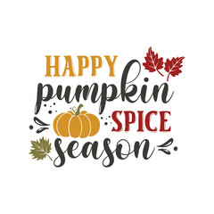 Happy pumpkin spice season motivational slogan inscription. Autumn vector quotes. Illustration for prints on t-shirts and bags, posters, cards. Welcome fall.