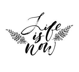 Life is now ink brush vector lettering. Modern slogan handwritten vector calligraphy. Black paint lettering isolated on white background. Postcard, greeting card, t shirt decorative print.