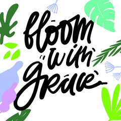 Hand lettering illustration. Bloom quote for your design