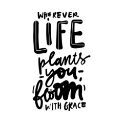Hand lettering illustration. Bloom quote for your design