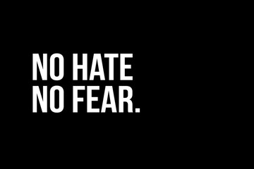 No hate no fear. White text on black background representing the need to stop racism